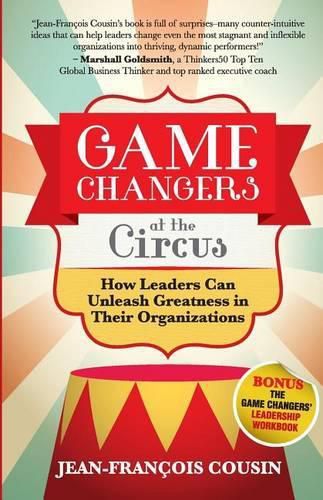 Cover image for Game Changers at the Circus: How Leaders Can Unleash Greatness in Their Organizations