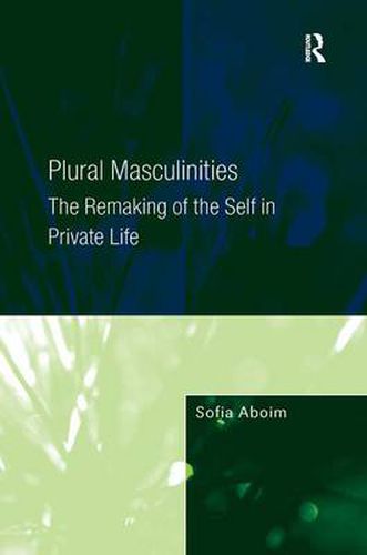 Cover image for Plural Masculinities: The Remaking of the Self in Private Life