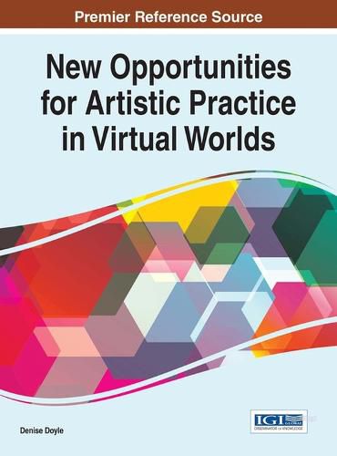 Cover image for New Opportunities for Artistic Practice in Virtual Worlds