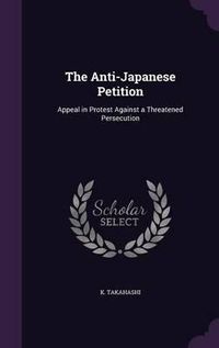 Cover image for The Anti-Japanese Petition: Appeal in Protest Against a Threatened Persecution