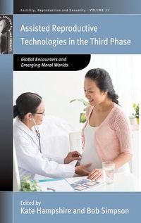 Cover image for Assisted Reproductive Technologies in the Third Phase: Global Encounters and Emerging Moral Worlds