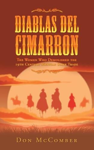 Cover image for Diablas Del Cimarron: The Women Who Demolished the 19Th Century Mexican Slave Trade