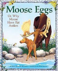 Cover image for Moose Eggs: Or, Why Moose Have Flat Antlers