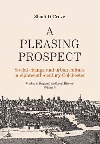 Cover image for A Pleasing Prospect: Social Change and Urban Culture in Eighteenth-century Colchester