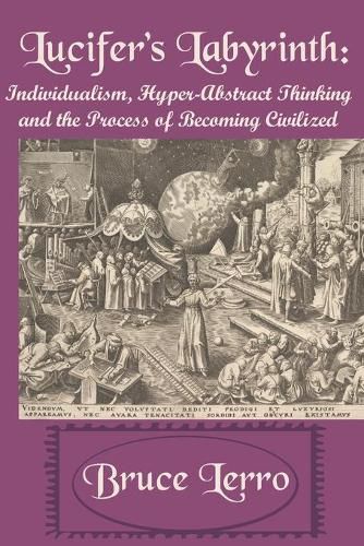 Cover image for Lucifer's Labyrinth: Individualism, Hyper-Abstract Thinking and the Process of Becoming Civilized