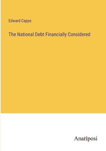 Cover image for The National Debt Financially Considered