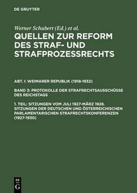 Cover image for Quellen zur Reform des Straf- und Strafprozessrechts, 1. Teil, Sitzungen vom Juli 1927-Marz 1928. Sitzungen der deutschen und oesterreichischen parlamentarischen Strafrechtskonferenzen (1927-1930)