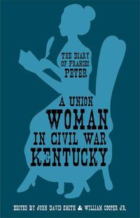 Cover image for A Union Woman in Civil War Kentucky: The Diary of Frances Peter