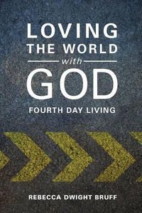 Cover image for Loving the World with God: Fourth Day Living