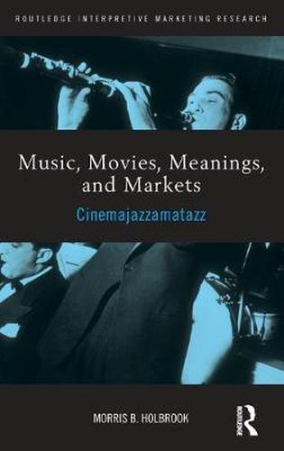 Cover image for Music, Movies , Meanings, and Markets: Cinemajazzamatazz: Cinemajazzamatazz