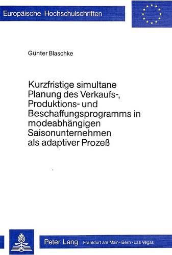 Cover image for Kurzfristige Simultane Planung Des Verkaufs-, Produktions- Und Beschaffungsprogramms in Modeabhaengigen Saisonunternehmen ALS Adaptiver Prozess