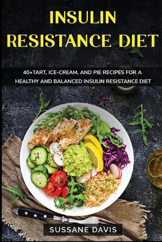 Insulin Resistance Diet: 40+Tart, Ice-Cream, and Pie recipes for a healthy and balanced Campfire diet