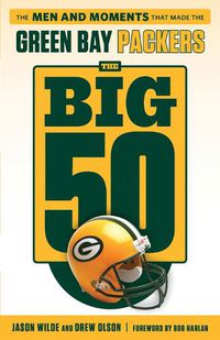 Cover image for The Big 50: Green Bay Packers: The Men and Moments that Made the Green Bay Packers