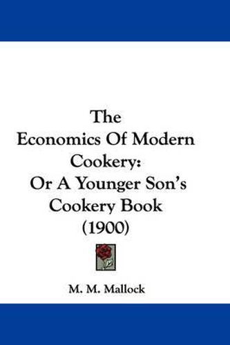 Cover image for The Economics of Modern Cookery: Or a Younger Son's Cookery Book (1900)