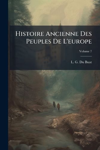 Cover image for Histoire Ancienne Des Peuples de L'Europe, Volume 7