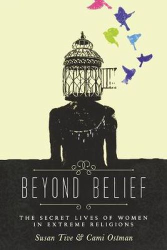 Cover image for Beyond Belief: The Secret Lives of Women in Extreme Religions