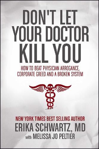 Don't Let Your Doctor Kill You: How to Beat Physician Arrogance, Corporate Greed and a Broken System