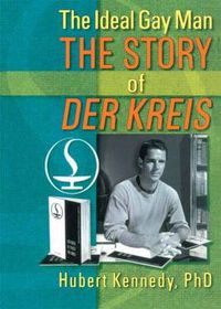 Cover image for The Ideal Gay Man: The Story of Der Kreis