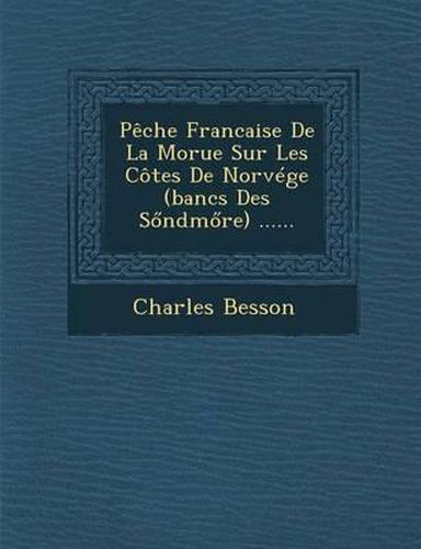 Peche Francaise de La Morue Sur Les Cotes de Norvege (Bancs Des S Ndm Re) ......