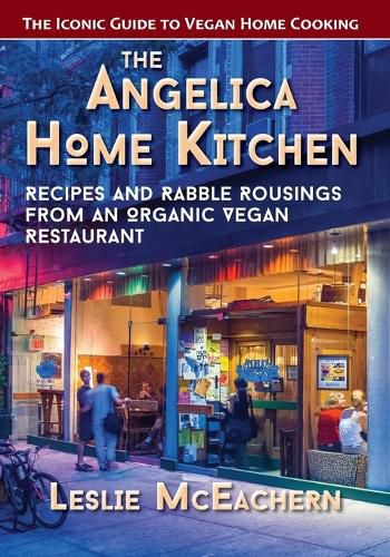 Cover image for The Angelica Home Kitchen: Recipes and Rabble Rousings from an Organic Vegan Restaurant (Latest Edition)