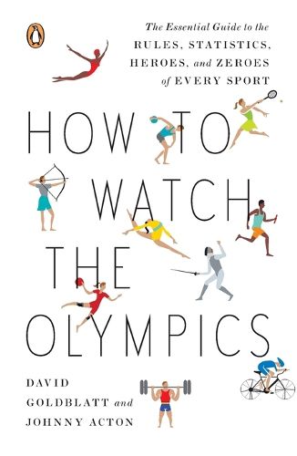 Cover image for How to Watch the Olympics: The Essential Guide to the Rules, Statistics, Heroes, and Zeroes of Every Sport