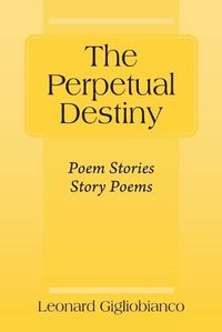 Cover image for The Perpetual Destiny: Poem Stories Story Poems