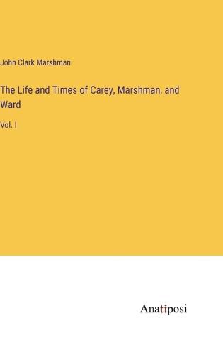 Cover image for The Life and Times of Carey, Marshman, and Ward