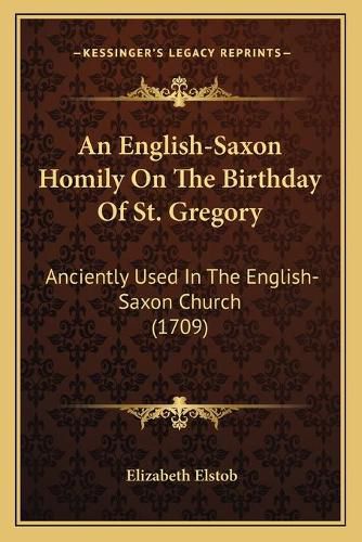 Cover image for An English-Saxon Homily on the Birthday of St. Gregory: Anciently Used in the English-Saxon Church (1709)