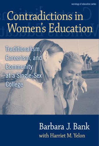 Cover image for Contradictions in Women's Education: Traditionalism, Careerism and Community at a Single-sex College