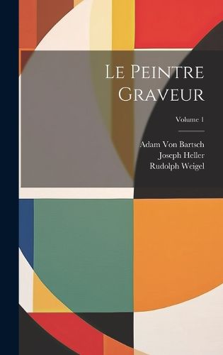Cover image for Le Peintre Graveur; Volume 1