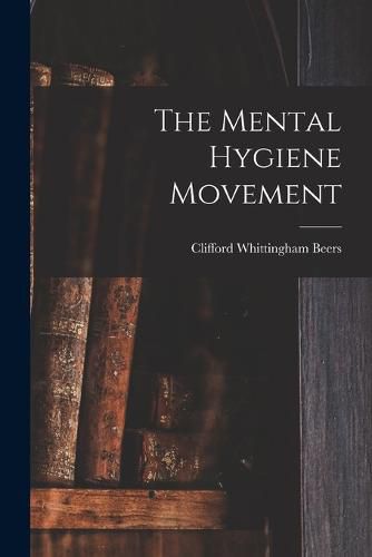 Cover image for The Mental Hygiene Movement