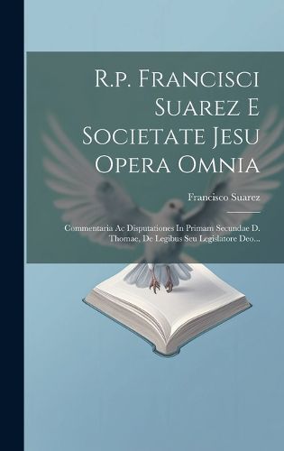 Cover image for R.p. Francisci Suarez E Societate Jesu Opera Omnia