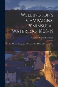 Cover image for Wellington's Campaigns, Peninsula-Waterloo, 1808-15