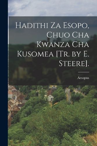 Cover image for Hadithi Za Esopo, Chuo Cha Kwanza Cha Kusomea [Tr. by E. Steere].