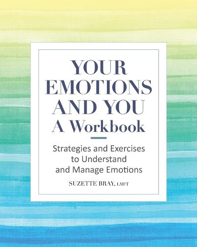 Your Emotions and You: A Workbook: Strategies and Exercises to Understand and Manage Emotions
