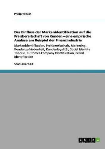 Cover image for Der Einfluss der Markenidentifikation auf die Preisbereitschaft von Kunden - eine empirische Analyse am Beispiel der Finanzindustrie