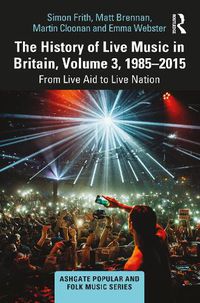 Cover image for The History of Live Music in Britain, Volume III, 1985-2015