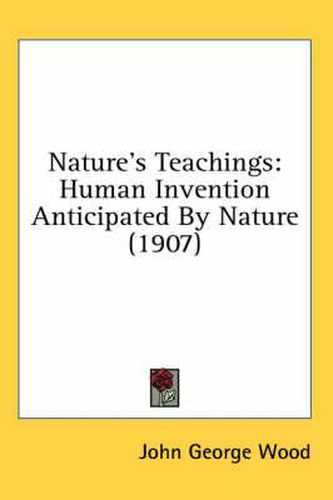Nature's Teachings: Human Invention Anticipated by Nature (1907)