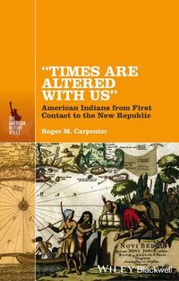 Cover image for Times Are Altered with Us: American Indians from First Contact to the New Republic