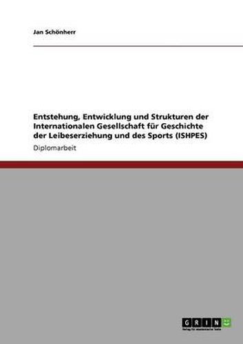 Cover image for Entstehung, Entwicklung und Strukturen der Internationalen Gesellschaft fur Geschichte der Leibeserziehung und des Sports (ISHPES)