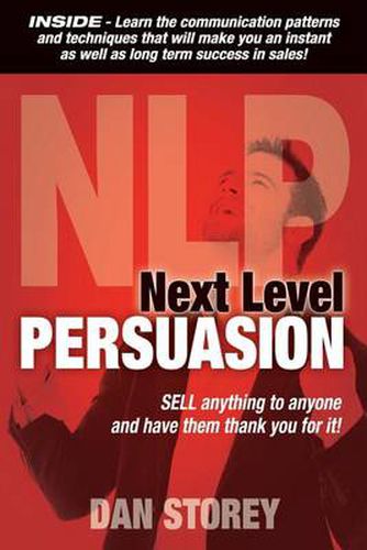 Cover image for Next Level Persuasion: Sell Anything to Anyone and Have Them Thank You for it!