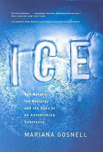 Cover image for Ice: The Nature, the History and the Uses of an Astonishing Substance