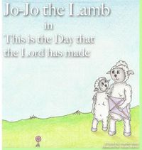 Cover image for Jo-Jo the Lamb: This is the Day that the Lord has made