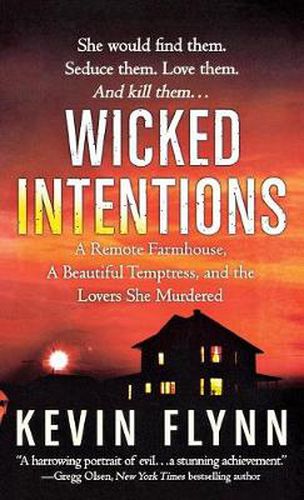 Wicked Intentions: A Remote Farmhouse, a Beautiful Temptress, and the Lovers She Murdered