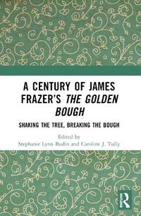 Cover image for A Century of James Frazer's The Golden Bough