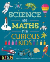 Cover image for Science and Maths for Curious Kids: A World of Knowledge - from Atoms to Zoology!