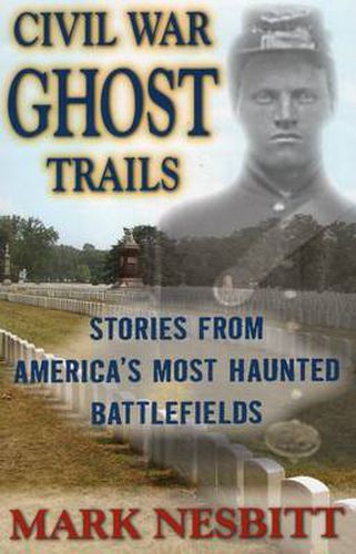 Cover image for Civil War Ghost Trails: America's Most Haunted Battlefields