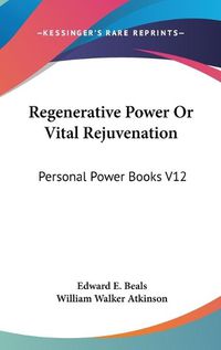 Cover image for Regenerative Power or Vital Rejuvenation: Personal Power Books V12