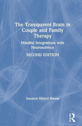 Cover image for The Transparent Brain in Couple and Family Therapy: Mindful Integrations with Neuroscience