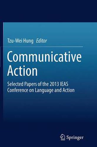 Cover image for Communicative Action: Selected Papers of the 2013 IEAS Conference on Language and Action